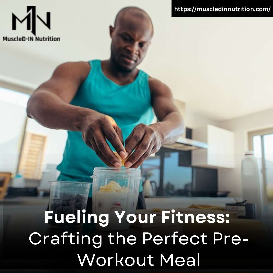 Fueling Your Fitness: Crafting the Perfect Pre-Workout Meal